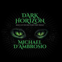 Dark Horizon: Book 3 of the Fractured Time Trilogy Audiobook, by Michael D'Ambrosio