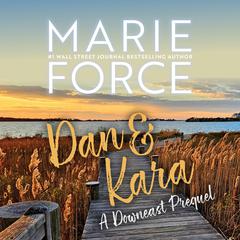 Dan & Kara: A Downeast Prequel Audiobook, by Marie Force