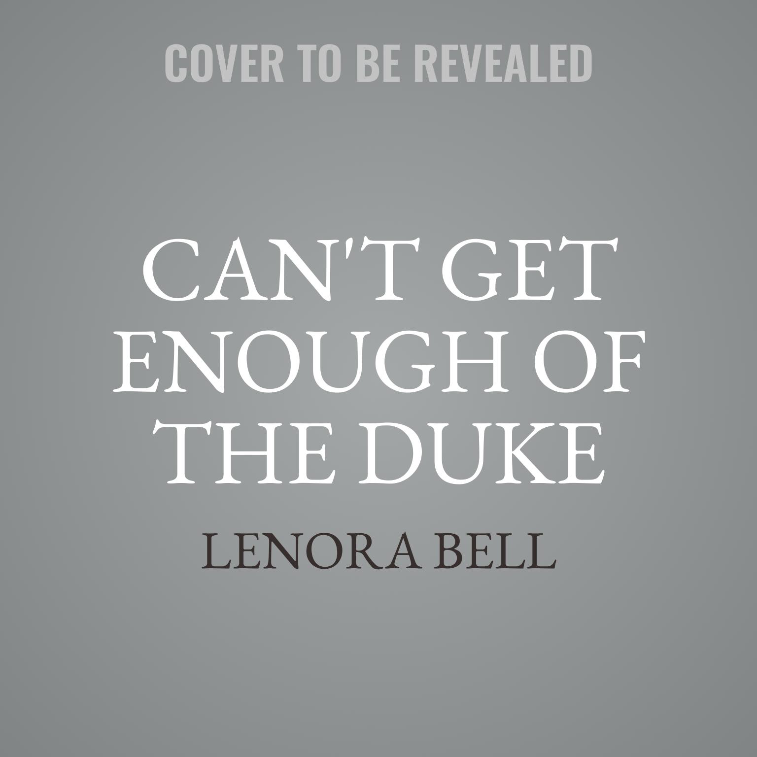 Cant Get Enough of the Duke: A Novel Audiobook, by Lenora Bell