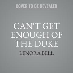 Cant Get Enough of the Duke: A Novel Audiobook, by Lenora Bell