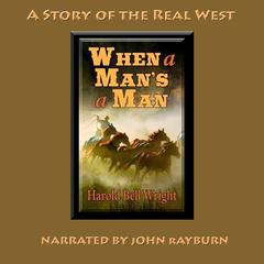 When a Man’s a Man: A Story of the Real West Audiobook, by H. B. Wright