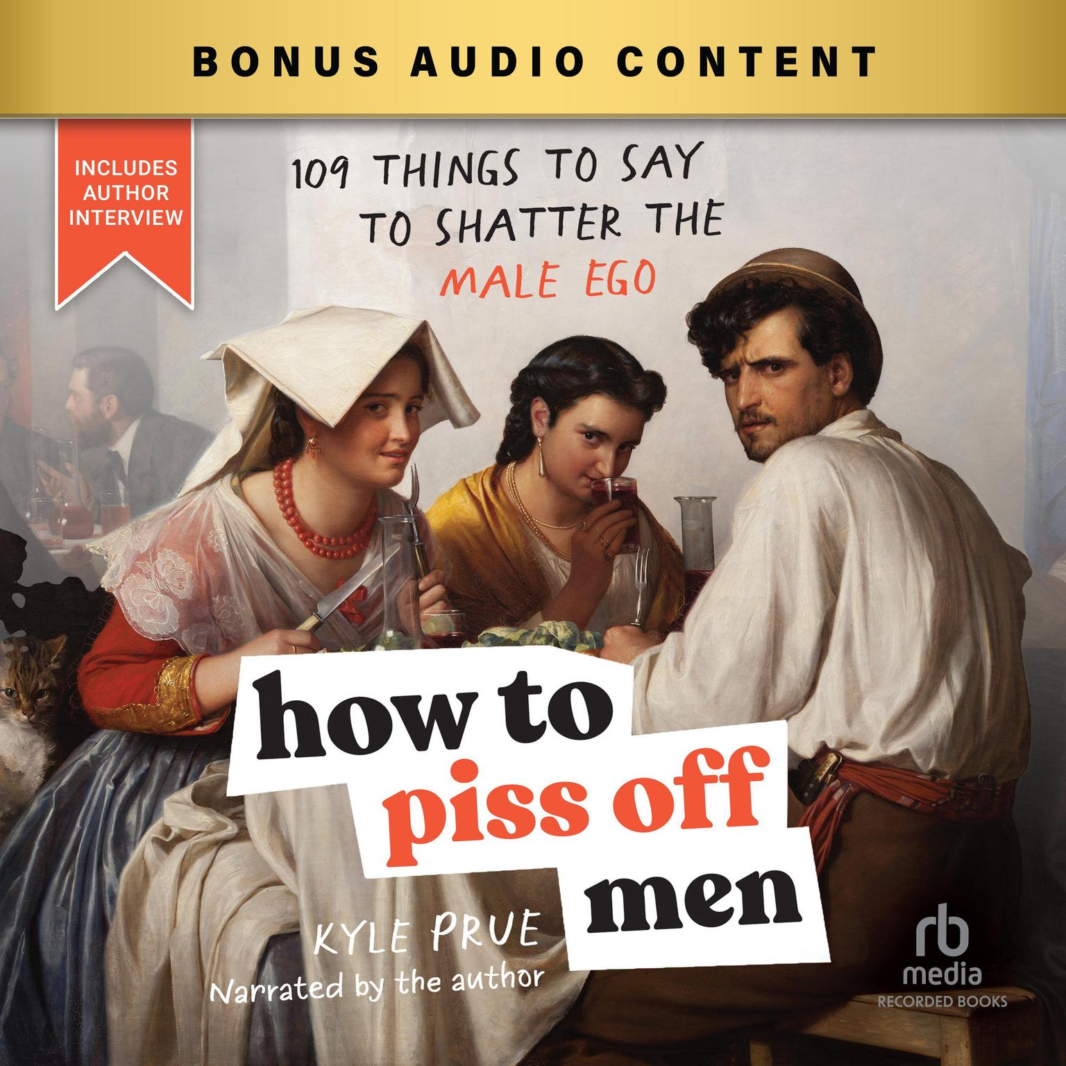 How to Piss Off Men: 109 Things to Say to Shatter the Male Ego Audiobook, by Kyle Prue