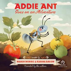 Addie Ant Goes on an Adventure Audiobook, by Karina Argow