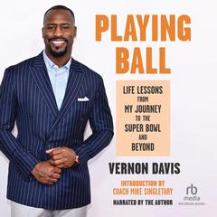 Playing Ball: Life Lessons from My Journey to the Super Bowl and Beyond Audibook, by Vernon Davis