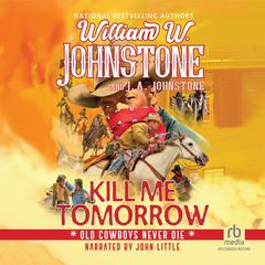 Kill Me Tomorrow Audibook, by William W. Johnstone