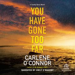 You Have Gone Too Far Audibook, by Carlene O’Connor