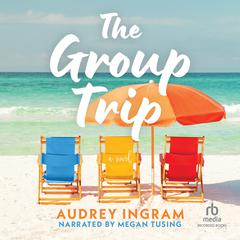 The Group Trip: A Novel Audiobook, by Audrey Ingram