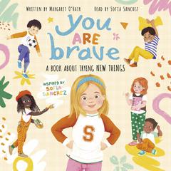 You Are Brave: A Book About Trying New Things Audiobook, by Sofia Sanchez