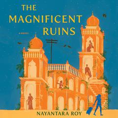 The Magnificent Ruins Audibook, by Nayantara Roy