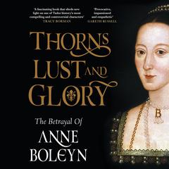 Thorns, Lust, and Glory: The Betrayal of Anne Boleyn Audibook, by Estelle Paranque