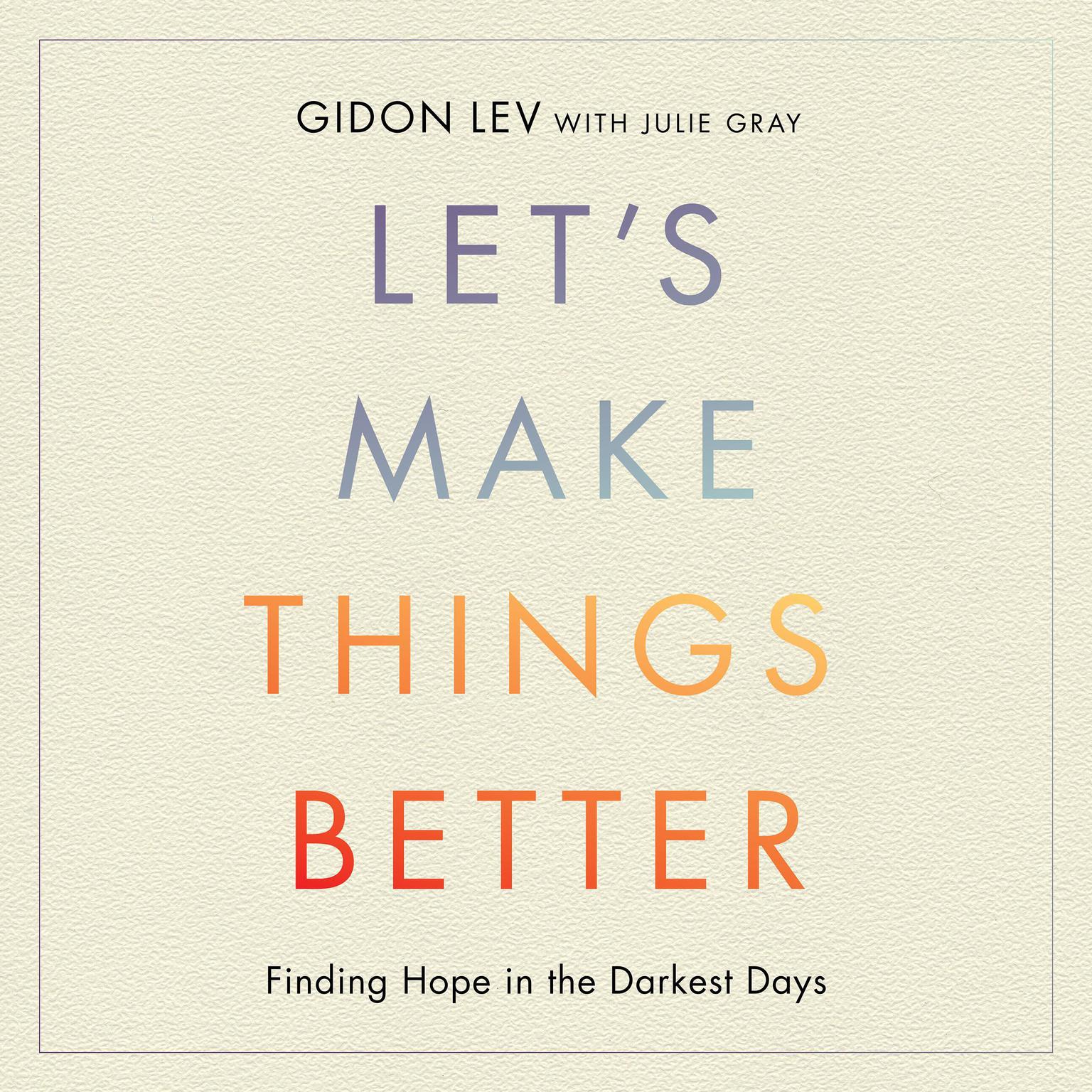 Lets Make Things Better: A Holocaust Survivors Message of Hope and Celebration of Life Audiobook, by Gidon Lev