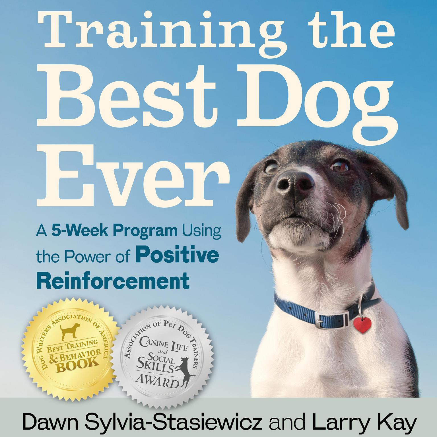 Training the Best Dog Ever: A 5-Week Program Using the Power of Positive Reinforcement  Audiobook, by Dawn Sylvia-Stasiewicz