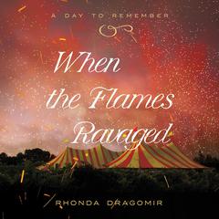 When the Flames Ravaged Audiobook, by Rhonda Dragomir