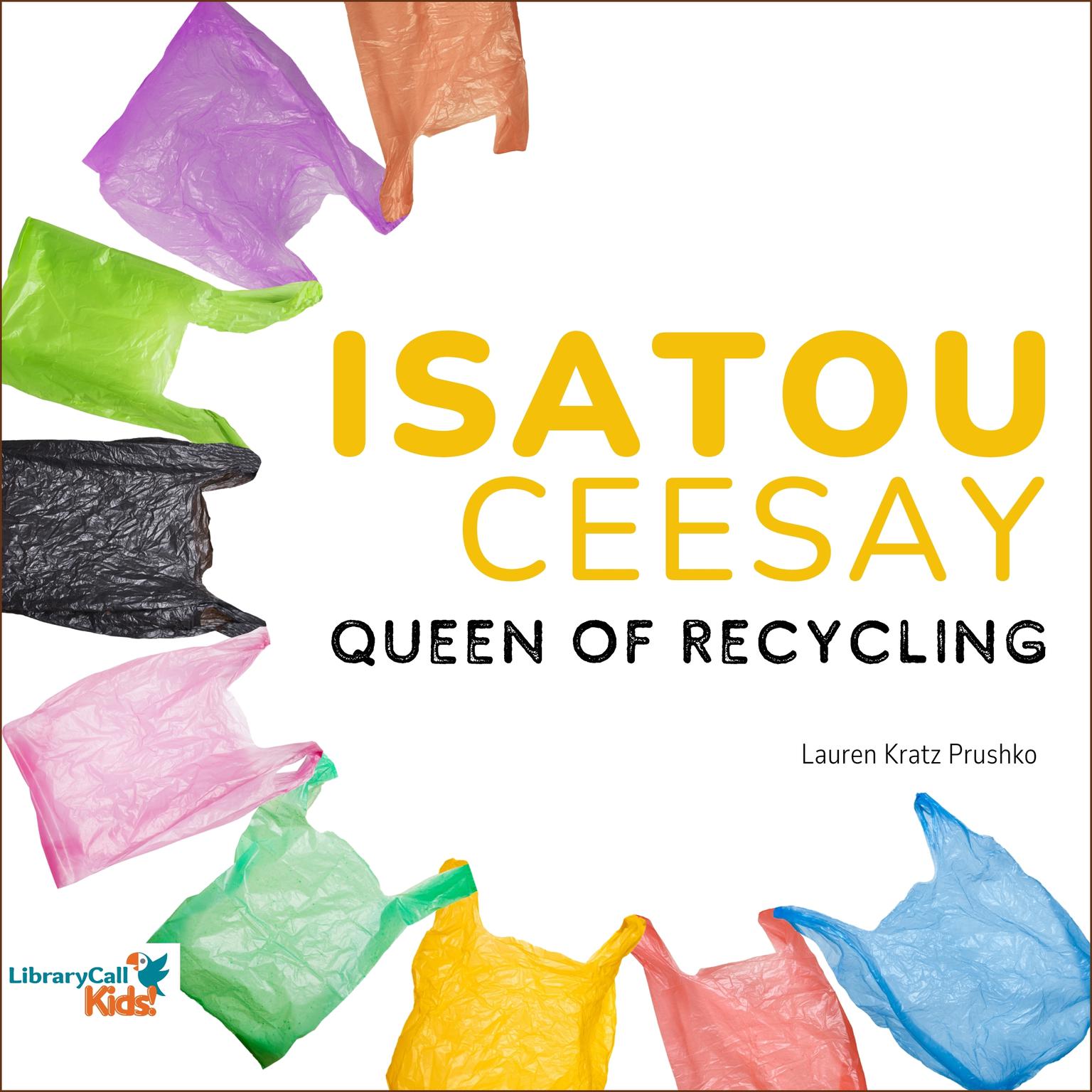 Isatou Ceesay: Queen of Recycling Audiobook, by Lauren Kratz Prushko