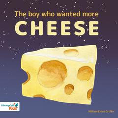 The Boy Who Wanted More Cheese Audiobook, by William Elliot Griffis