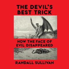 The Devil's Best Trick: How the Face of Evil Disappeared Audiobook, by Randall Sullivan