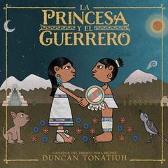 La princesa y el guerrero Audiobook, by Duncan Tonatiuh