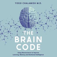 The Brain Code: Using Neuroscience to Improve Learning, Memory and Emotional Intelligence Audiobook, by Yossi Chalamish