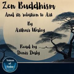 Zen Buddhism and Its Relation to Art Audiobook, by Arthur Waley