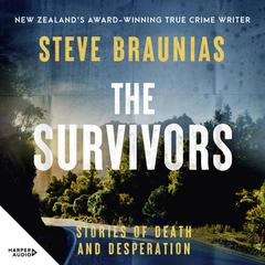 The Survivors: The new book from the Ngaio Marsh Award winning author of the bestselling MISSING PERSONS and THE SCENE OF THE CRIME Audiobook, by Steve Braunias