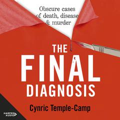 The Final Diagnosis: Obscure cases of death, disease & murder Audiobook, by Cynric Temple-Camp