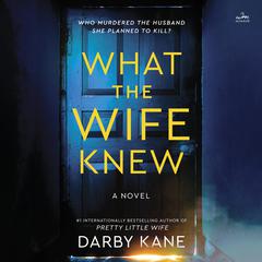 What the Wife Knew: A Novel Audibook, by Darby Kane