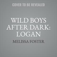 Wild Boys After Dark: Logan Audiobook, by Melissa Foster