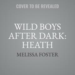 Wild Boys After Dark: Heath Audiobook, by Melissa Foster