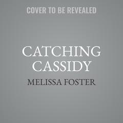 Catching Cassidy Audiobook, by Melissa Foster