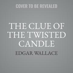 The Clue of the Twisted Candle: A False Accusation Audiobook, by Edgar Wallace