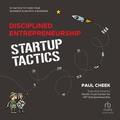 Disciplined Entrepreneurship Startup Tactics: 15 Tactics to Turn Your Business Plan into a Business Audiobook, by Paul Cheek