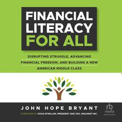 Financial Literacy For All: Disrupting Struggle, Advancing Financial Freedom, and Building a New American Middle Class Audiobook, by John Hope Bryant