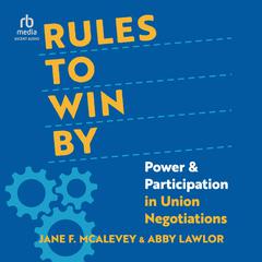 Rules to Win By: Power and Participation in Union Negotiations Audiobook, by Jane F. McAlevey