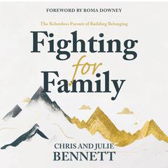 Fighting for Family: The Relentless Pursuit of Building Belonging Audiobook, by Julie Bennett