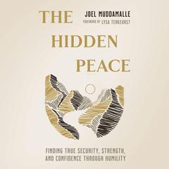 The Hidden Peace: Finding True Security, Strength, and Confidence Through Humility Audiobook, by Joel Muddamalle