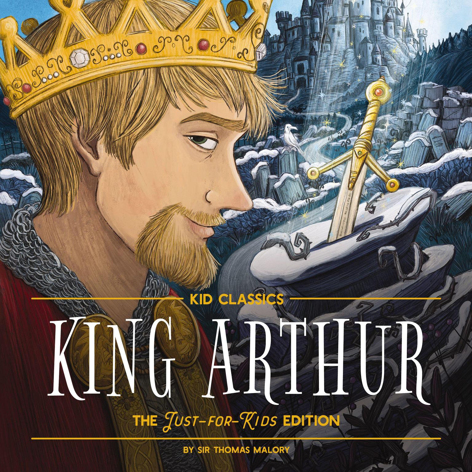 King Arthur - Kid Classics (Abridged): The Just-for-Kids Edition Audiobook, by Thomas Malory