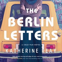 The Berlin Letters: A Cold War Novel Audiobook, by Katherine Reay