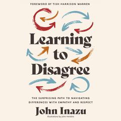 Learning to Disagree: The Surprising Path to Navigating Differences with Empathy and Respect Audiobook, by John Inazu
