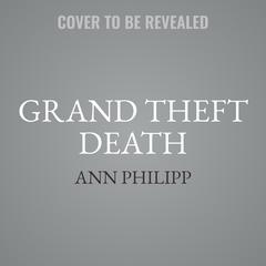 Grand Theft Death Audiobook, by Ann Philipp