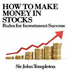 How to Make Money in Stocks: Rules for Investment Success Audiobook, by John Templeton