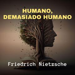 Humano, Demasiado Humano Audiobook, by Friedrich Nietzsche