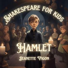 Hamlet | Shakespeare for Kids: Shakespeare in a language kids will understand and love Audiobook, by Jeanette Vigon