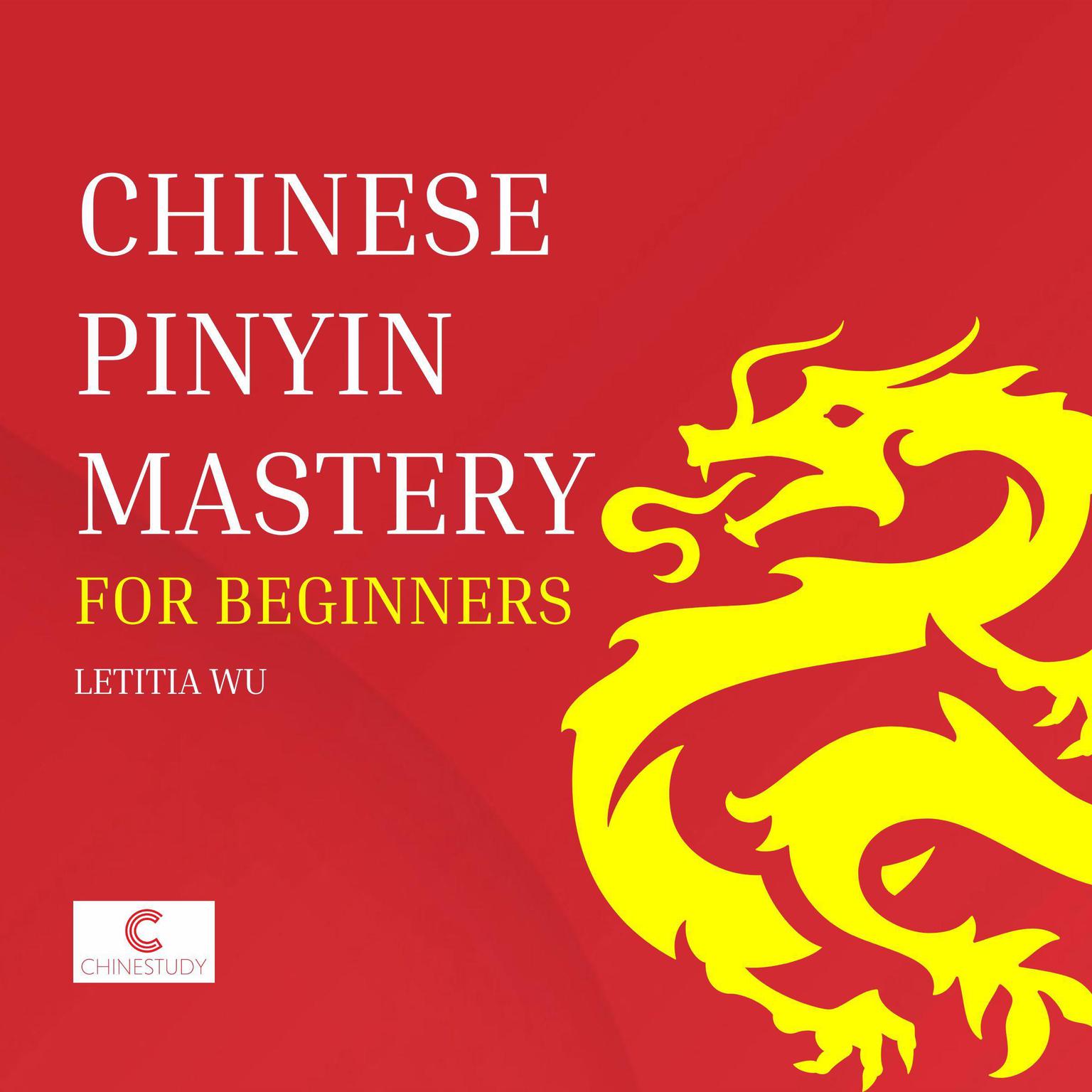 Chinese Pinyin Mastery for Beginners Audiobook, by Letitia Wu
