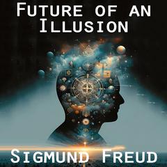 Future of an Illusion Audiobook, by Sigmund Freud