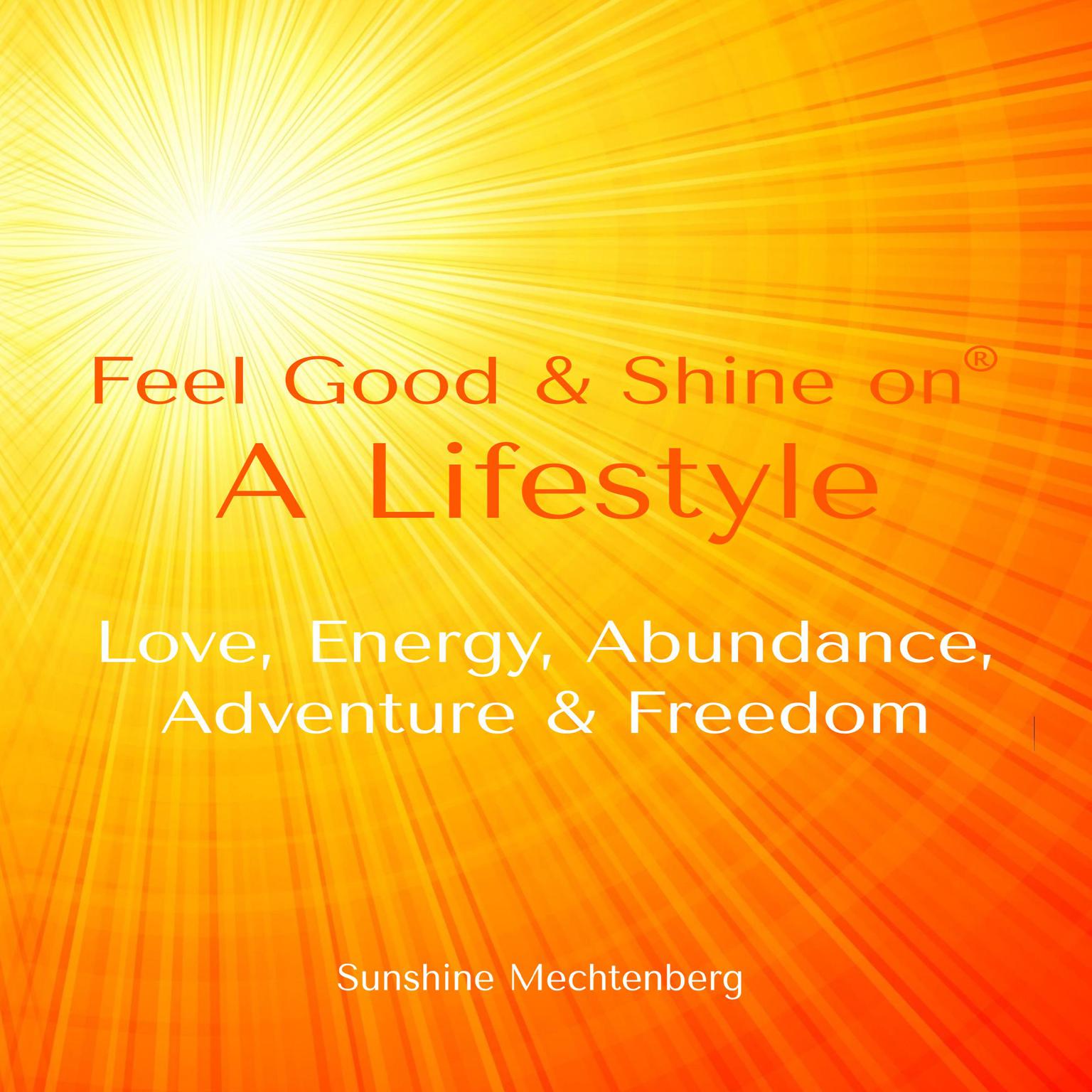 Feel Good & Shine On: A Lifestyle (Abridged) Audiobook, by Sunshine Mechtenberg