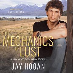 The Mechanics of Lust: A Mackenzie Country Story Audiobook, by Jay Hogan