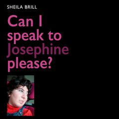 Can I Speak to Josephine Please? Audiobook, by Sheila Brill
