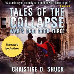 Tales of the Collapse: Book 3 of the Wars End series Audiobook, by Christine D. Shuck