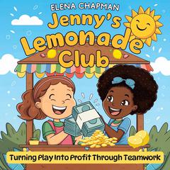 Jennys Lemonade Club: Turning Play Into Profit Through Teamwork Audiobook, by Elena Chapman