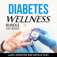 Diabetes Wellness Bundle, 2 in 1 Bundle: Managing Type 2 Diabetes and How to Prevent and Treat Diabetes Audiobook, by Natalie Friel